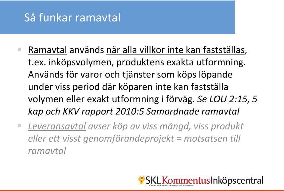 Används för varor och tjänster som köps löpande under viss period där köparen inte kan fastställa volymen