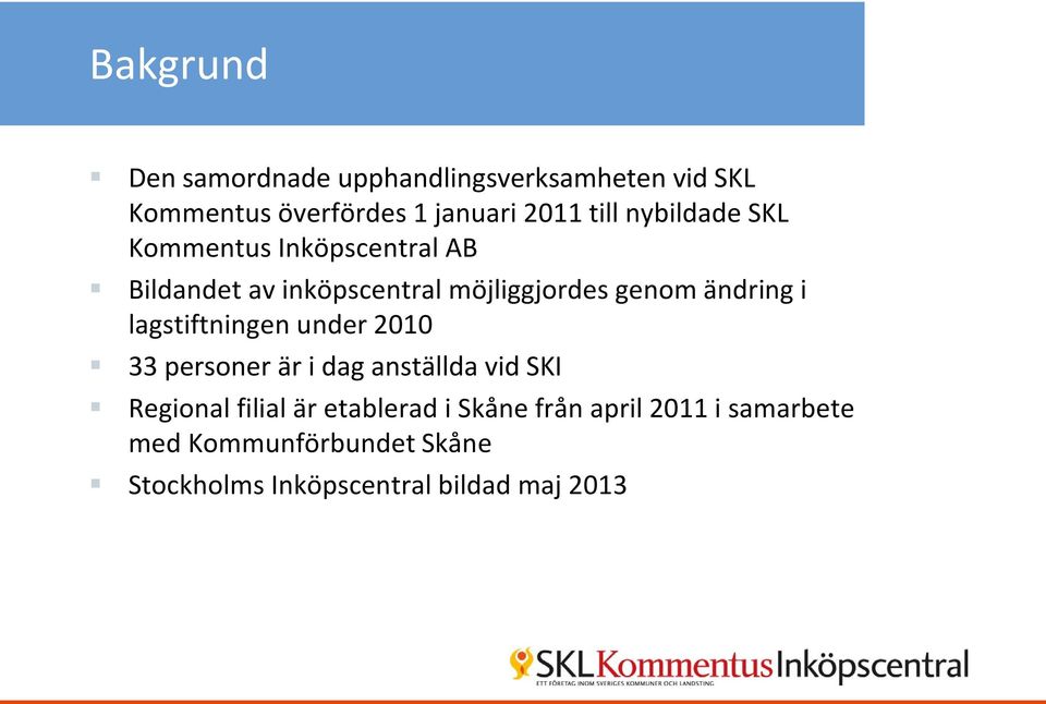 lagstiftningen under 2010 33 personer är i dag anställda vid SKI Regional filial är etablerad i