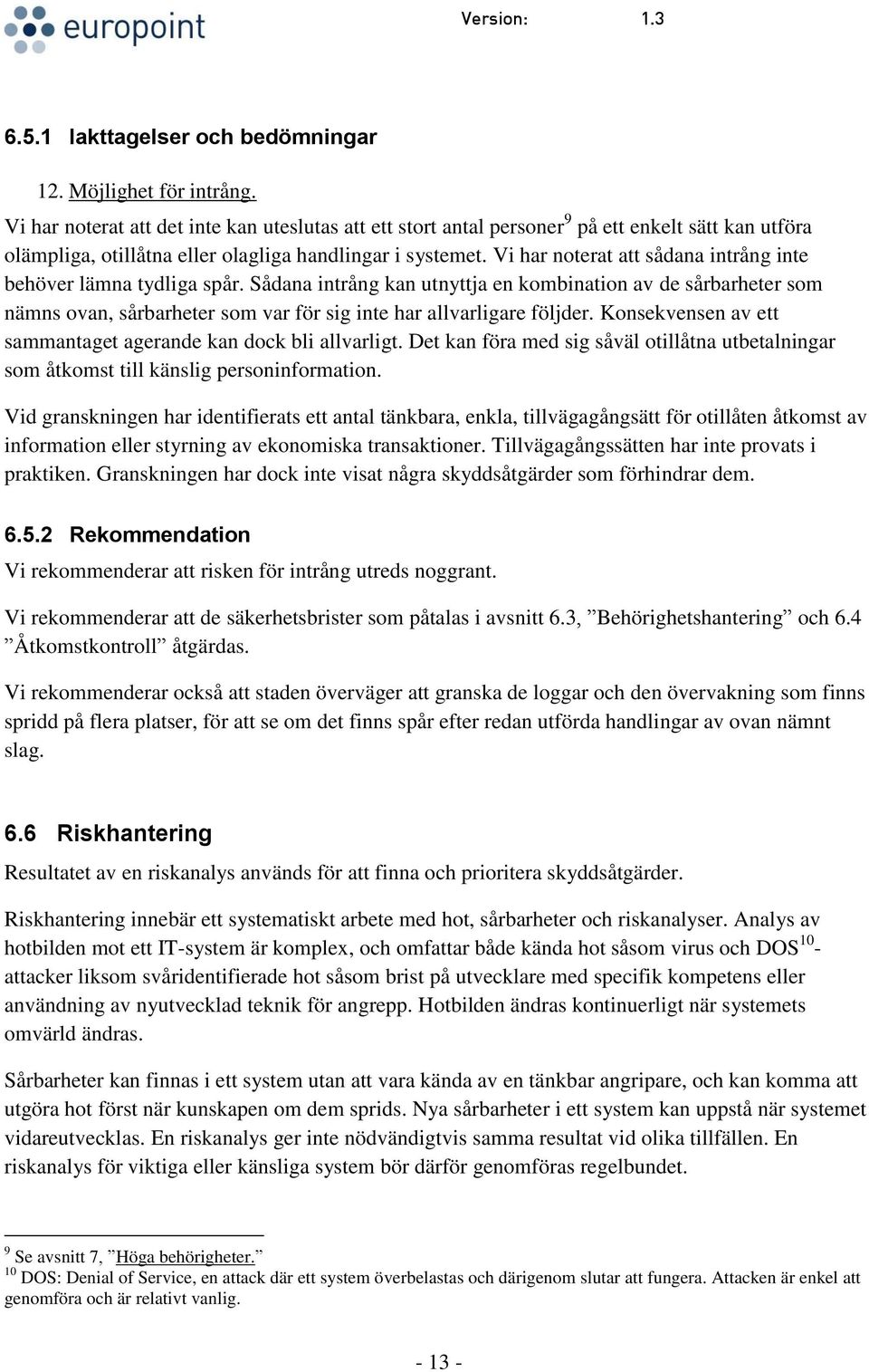 Vi har noterat att sådana intrång inte behöver lämna tydliga spår.