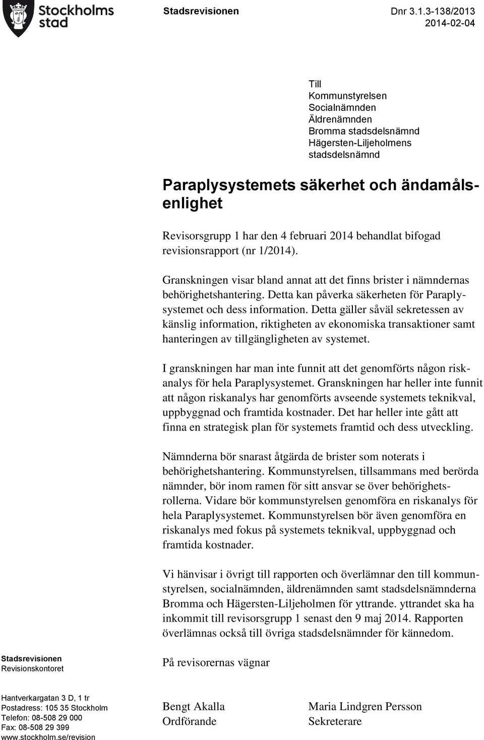 den 4 februari 2014 behandlat bifogad revisionsrapport (nr 1/2014). Granskningen visar bland annat att det finns brister i nämndernas behörighetshantering.