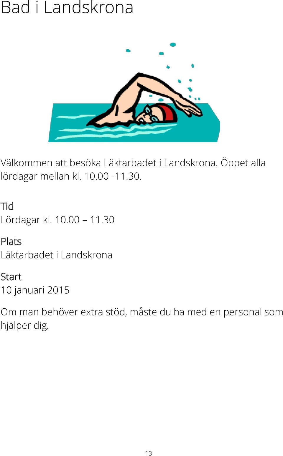 30 Läktarbadet i Landskrona Start 10 januari 2015 Om man