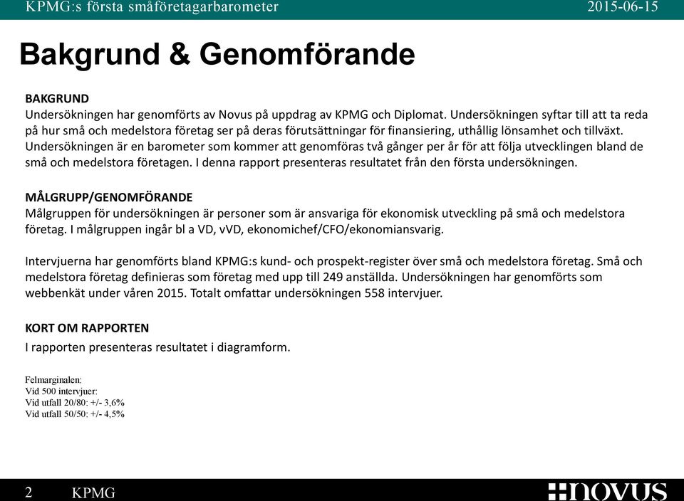 Undersökningen är en barometer som kommer att genomföras två gånger per år för att följa utvecklingen bland de små och medelstora företagen.