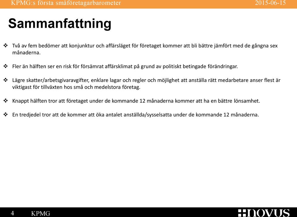 Lägre skatter/arbetsgivaravgifter, enklare lagar och regler och möjlighet att anställa rätt medarbetare anser flest är viktigast för tillväxten hos små och