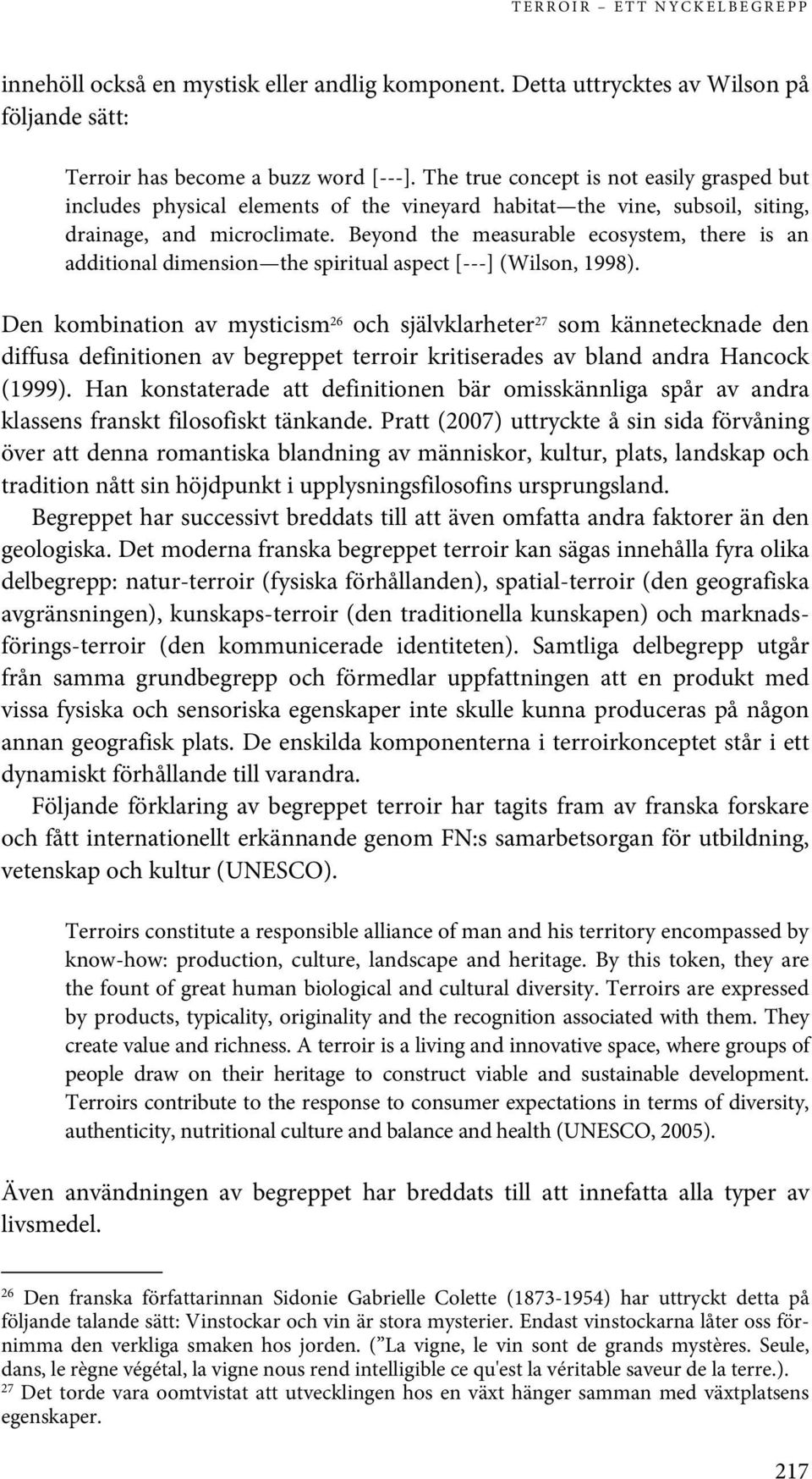 Beyond the measurable ecosystem, there is an additional dimension the spiritual aspect [---] (Wilson, 1998).