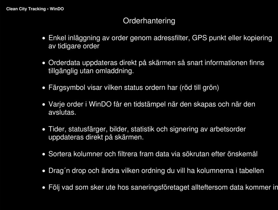 Färgsymbol visar vilken status ordern har (röd till grön) Varje order i WinDO får en tidstämpel när den skapas och när den avslutas.