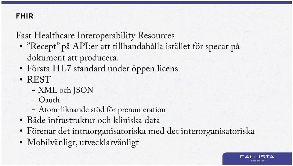 Första HL7 standard under öppen licens REST - XML och JSON - Oauth - Atom-liknande stöd för