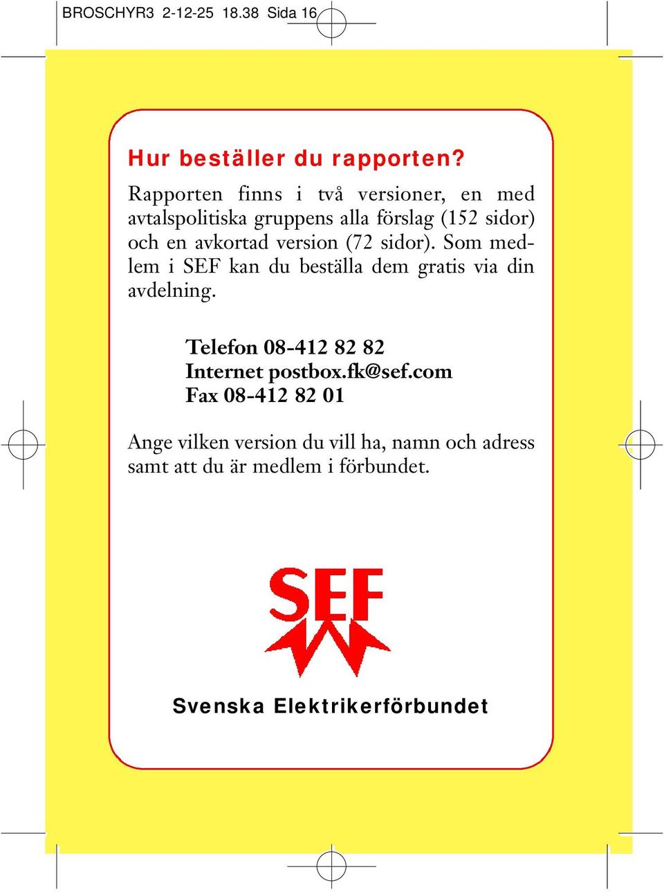 avkortad version (72 sidor). Som medlem i SEF kan du beställa dem gratis via din avdelning.