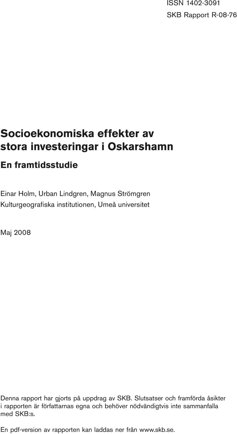 Strömgren Kulturgeografiska institutionen, Umeå universitet Maj 28 Denna rapport har gjorts på uppdrag av SKB.