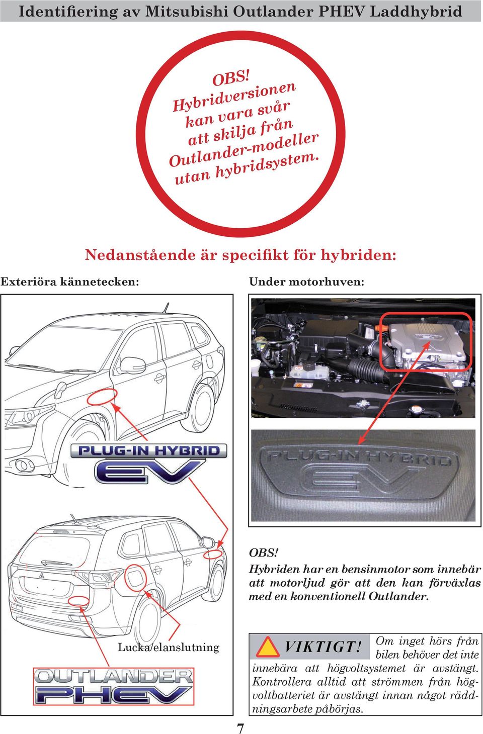 Hybriden har en bensinmotor som innebär att motorljud gör att den kan förväxlas med en konventionell Outlander.