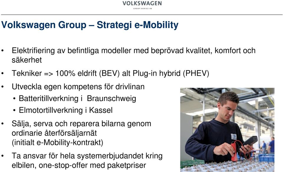 Batteritillverkning i Braunschweig Elmotortillverkning i Kassel Sälja, serva och reparera bilarna genom ordinarie