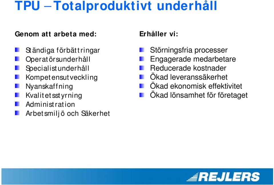 Administration Arbetsmiljö och Säkerhet Erhåller vi: Störningsfria processer Engagerade