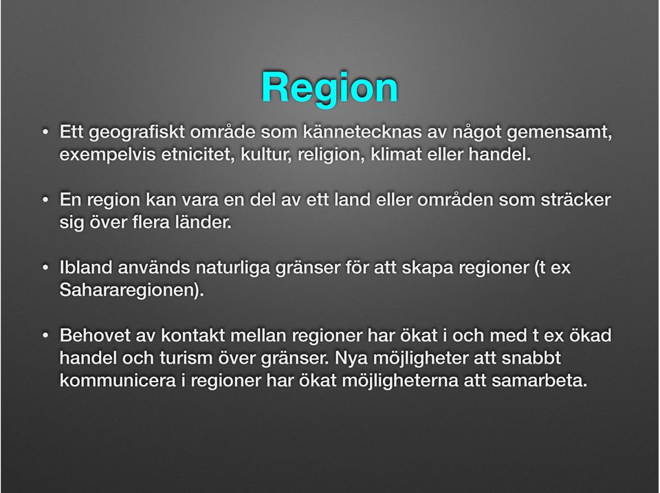 Ibland används naturliga gränser för att skapa regioner (t ex Sahararegionen).