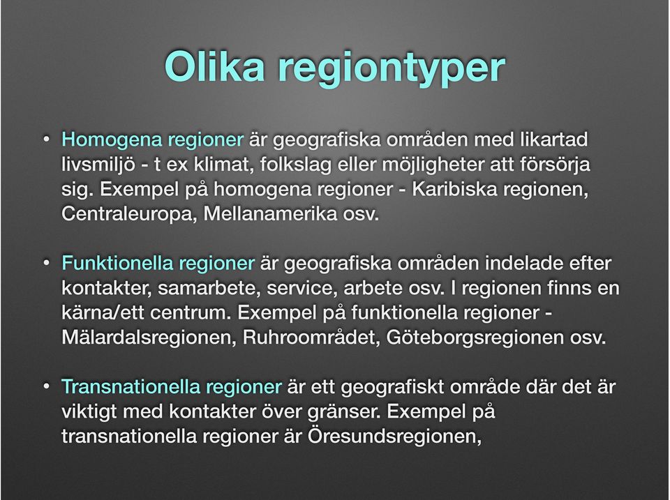Funktionella regioner är geografiska områden indelade efter kontakter, samarbete, service, arbete osv. I regionen finns en kärna/ett centrum.