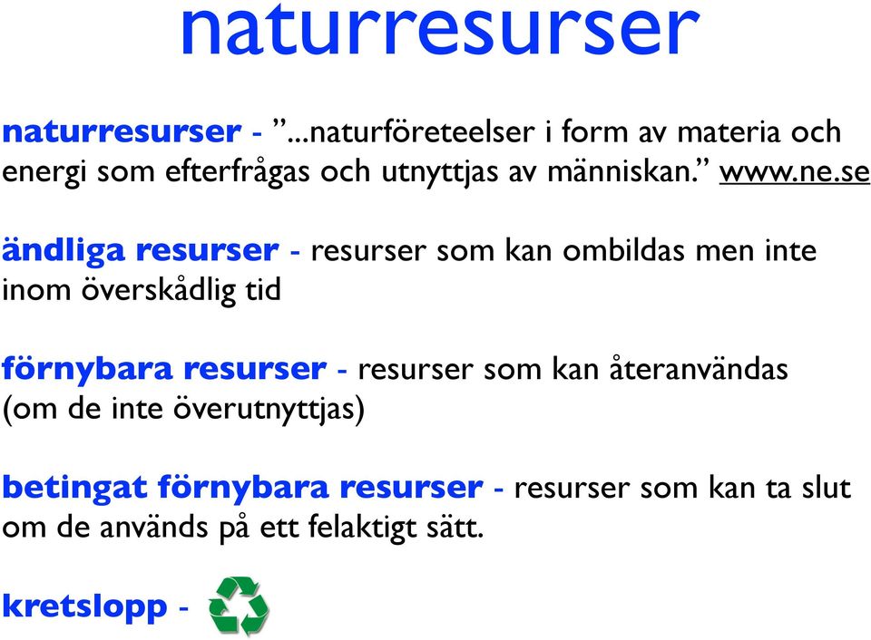 ne.se ändliga resurser - resurser som kan ombildas men inte inom överskådlig tid förnybara