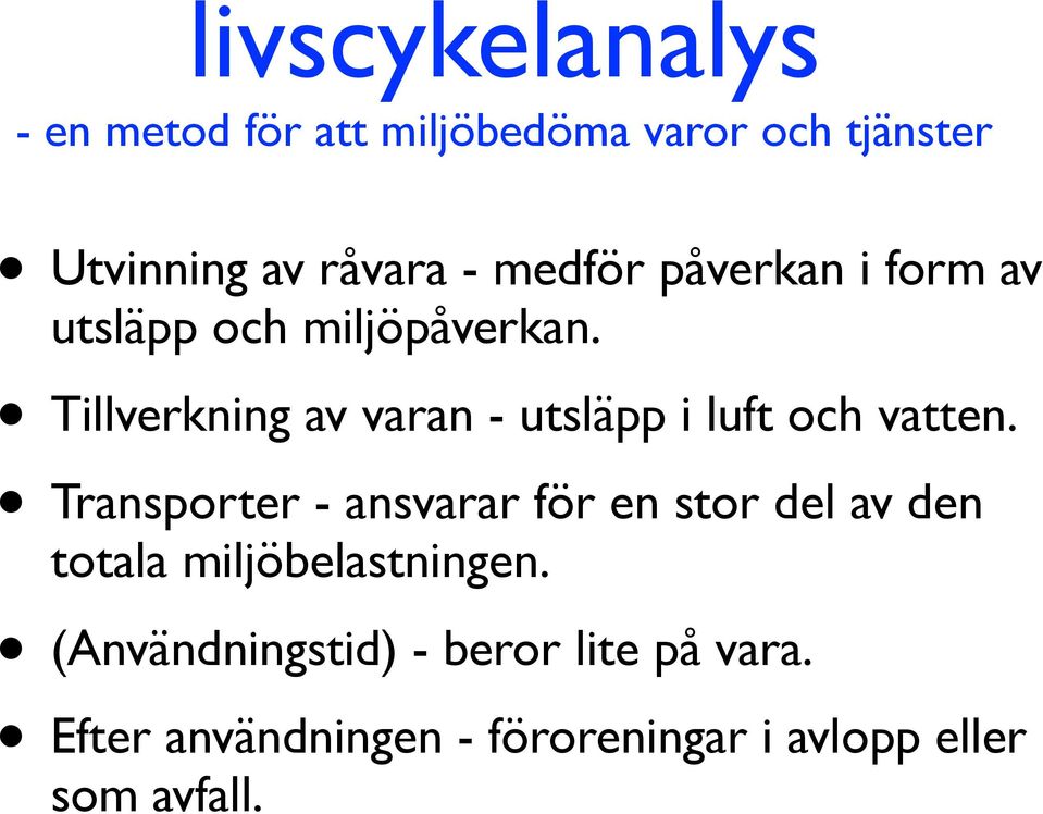 Tillverkning av varan - utsläpp i luft och vatten.