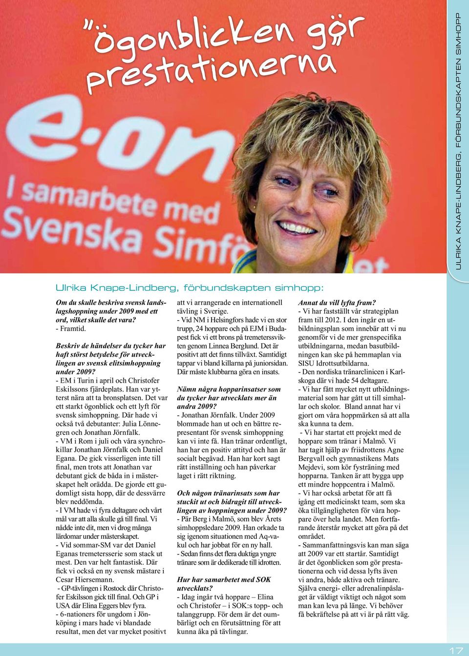 - EM i Turin i april och Christofer Eskilssons fjärdeplats. Han var ytterst nära att ta bronsplatsen. Det var ett starkt ögonblick och ett lyft för svensk simhoppning.