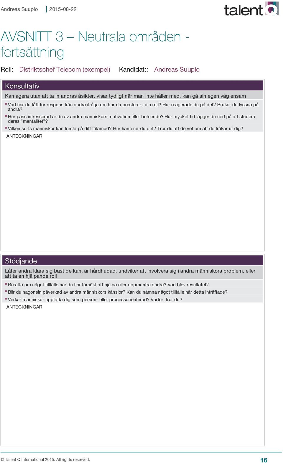 Hur mycket tid lägger du ned på att studera deras mentalitet? Vilken sorts människor kan fresta på ditt tålamod? Hur hanterar du det? Tror du att de vet om att de tråkar ut dig?