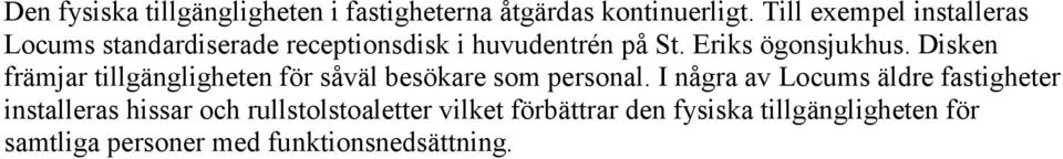 Disken främjar tillgängligheten för såväl besökare som personal.