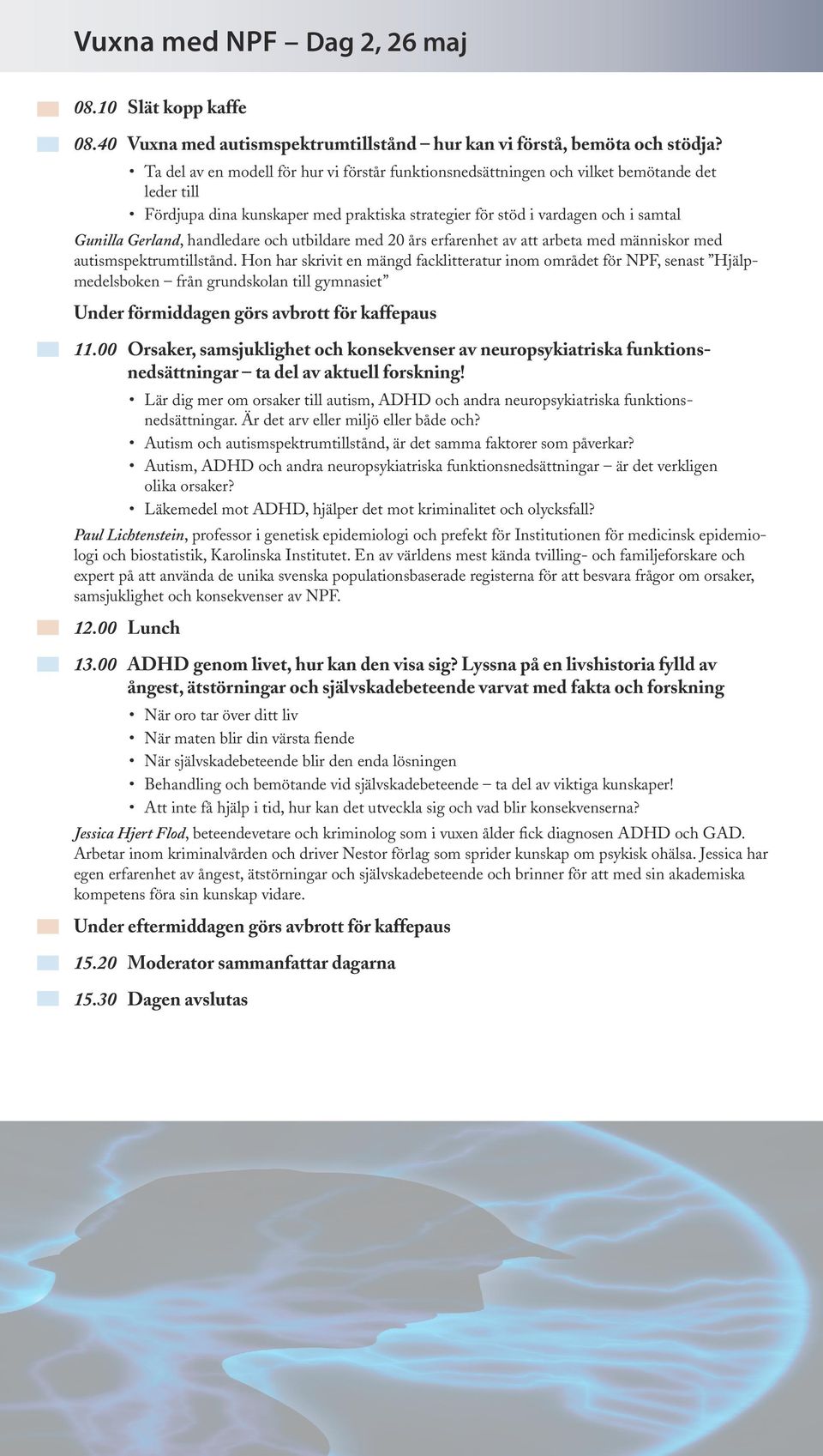 handledare och utbildare med 20 års erfarenhet av att arbeta med människor med autismspektrumtillstånd.