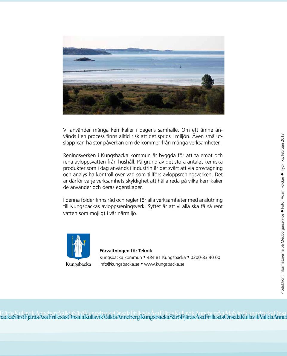 På grund av det stora antalet kemiska produkter som i dag används i industrin är det svårt att via provtagning och analys ha kontroll över vad som tillförs avloppsreningsverken.