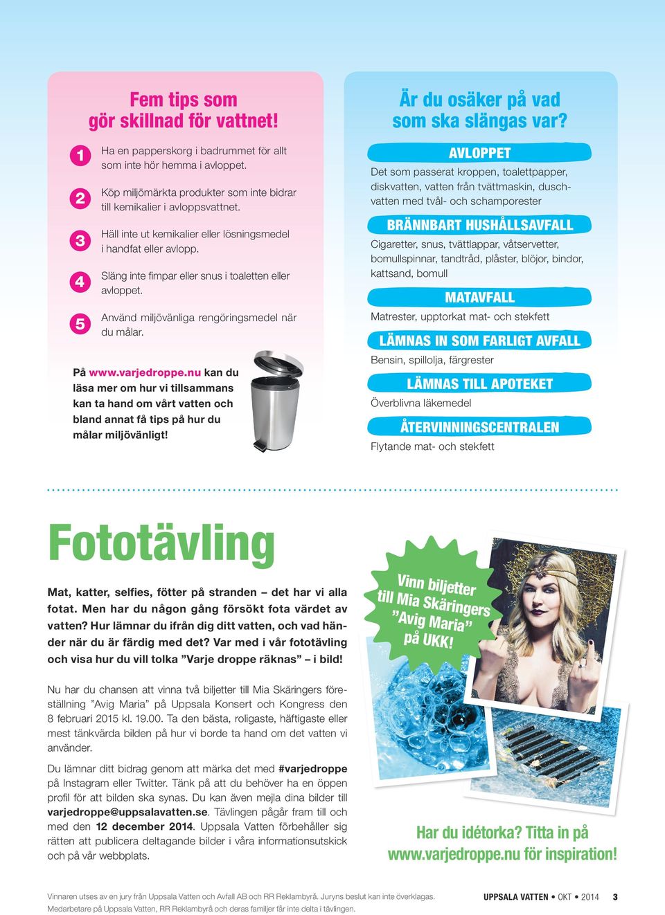 nu kan du läsa mer om hur vi tillsammans kan ta hand om vårt vatten och bland annat få tips på hur du målar miljövänligt! Är du osäker på vad som ska slängas var?