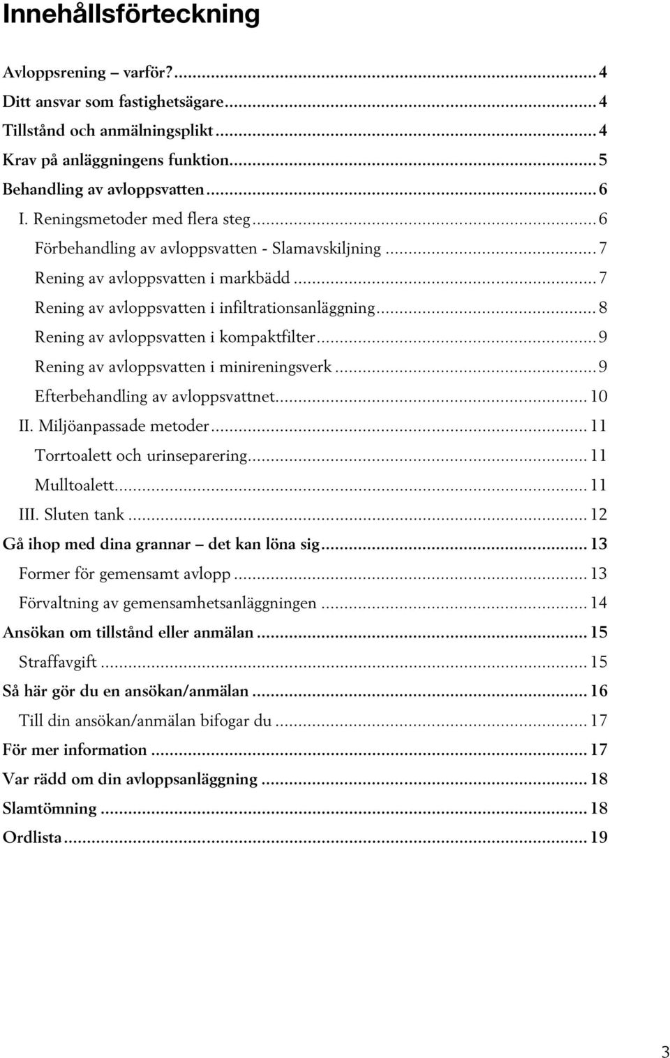 .. 8 Rening av avloppsvatten i kompaktfilter... 9 Rening av avloppsvatten i minireningsverk... 9 Efterbehandling av avloppsvattnet... 10 II. Miljöanpassade metoder... 11 Torrtoalett och urinseparering.