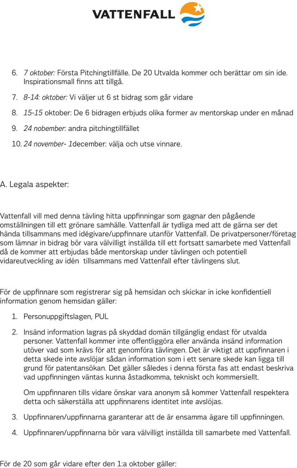 Legala aspekter: Vattenfall vill med denna tävling hitta uppfinningar sm gagnar den pågående mställningen till ett grönare samhälle.