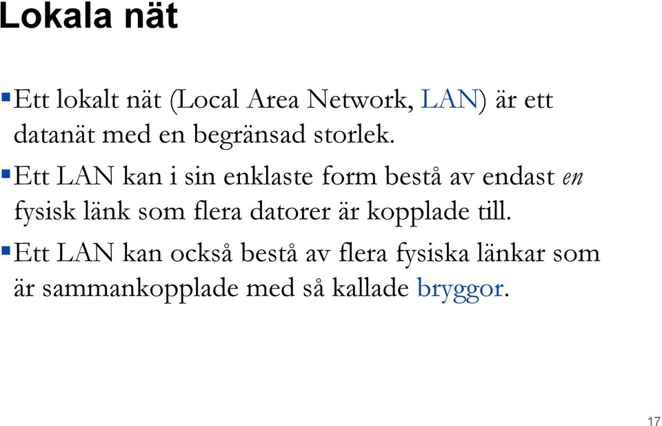 Ett LAN kan i sin enklaste form bestå av endast en fysisk länk som