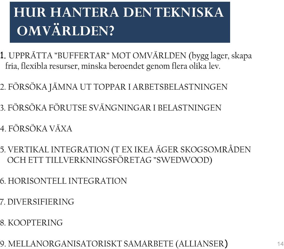 2. FÖRSÖKA JÄMNA UT TOPPAR I ARBETSBELASTNINGEN 3. FÖRSÖKA FÖRUTSE SVÄNGNINGAR I BELASTNINGEN 4. FÖRSÖKA VÄXA 5.