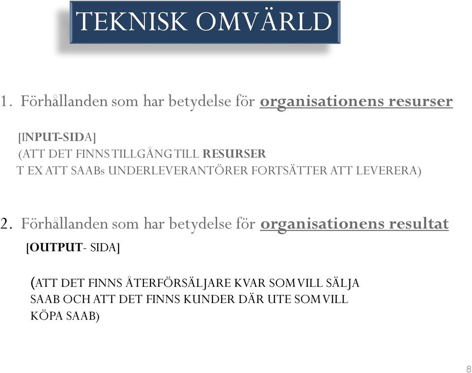 TILLGÅNG TILL RESURSER T EX ATT SAABs UNDERLEVERANTÖRER FORTSÄTTER ATT LEVERERA) 2.