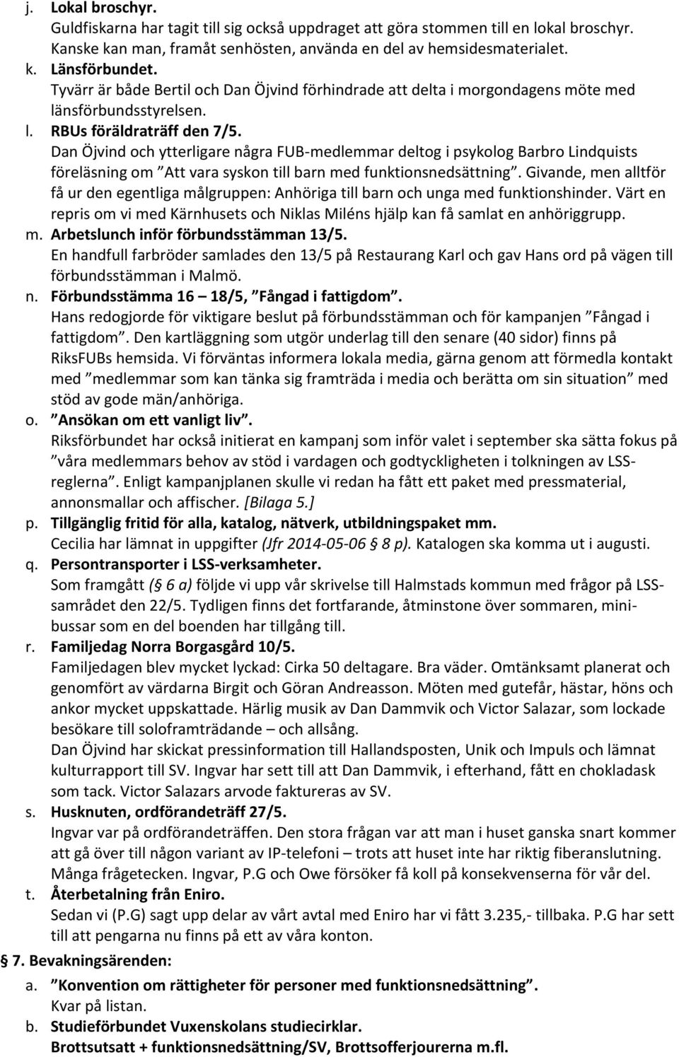 Dan Öjvind och ytterligare några FUB-medlemmar deltog i psykolog Barbro Lindquists föreläsning om Att vara syskon till barn med funktionsnedsättning.