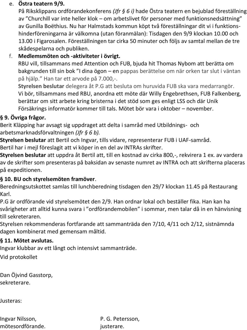 Nu har Halmstads kommun köpt två föreställningar dit vi i funktionshinderföreningarna är välkomna (utan föranmälan): Tisdagen den 9/9 klockan 10.00 och 13.00 i Figarosalen.