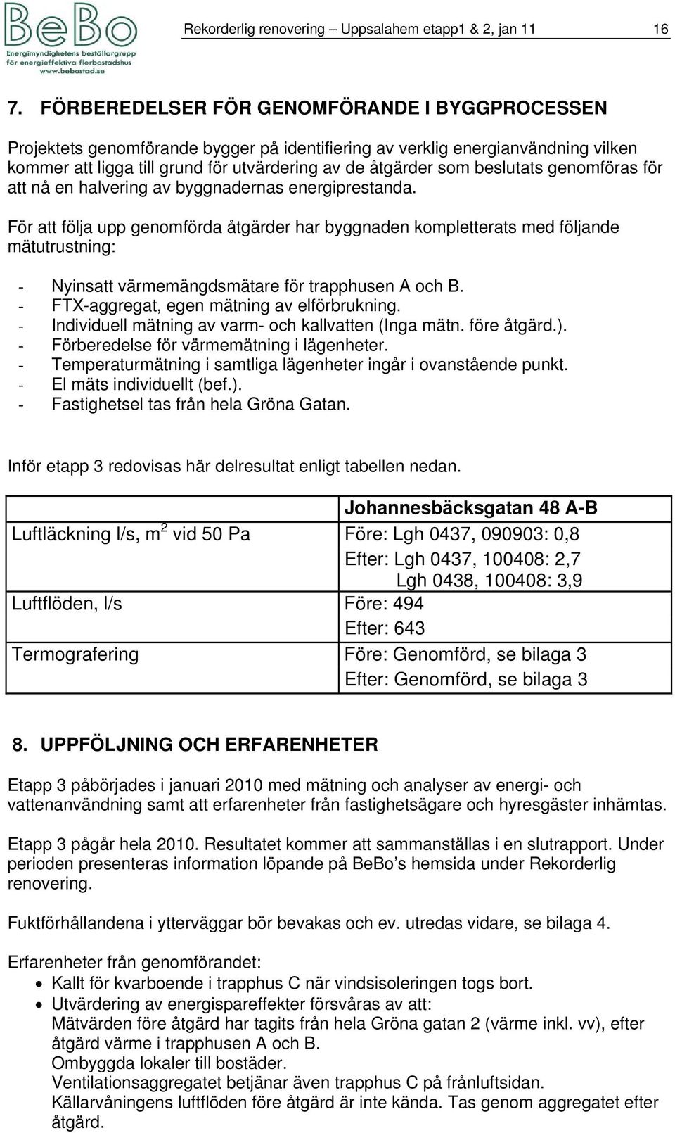 beslutats genomföras för att nå en halvering av byggnadernas energiprestanda.