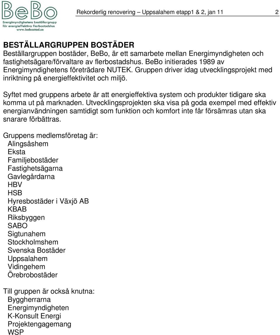 Syftet med gruppens arbete är att energieffektiva system och produkter tidigare ska komma ut på marknaden.