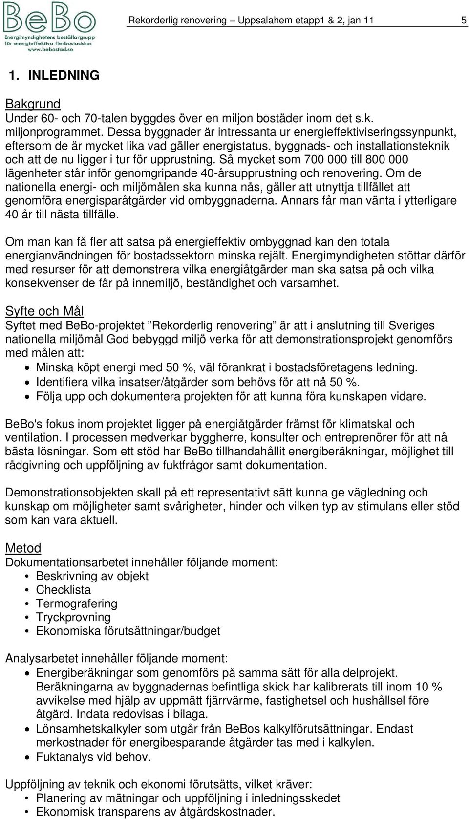 Så mycket som 700 000 till 800 000 lägenheter står inför genomgripande 40-årsupprustning och renovering.