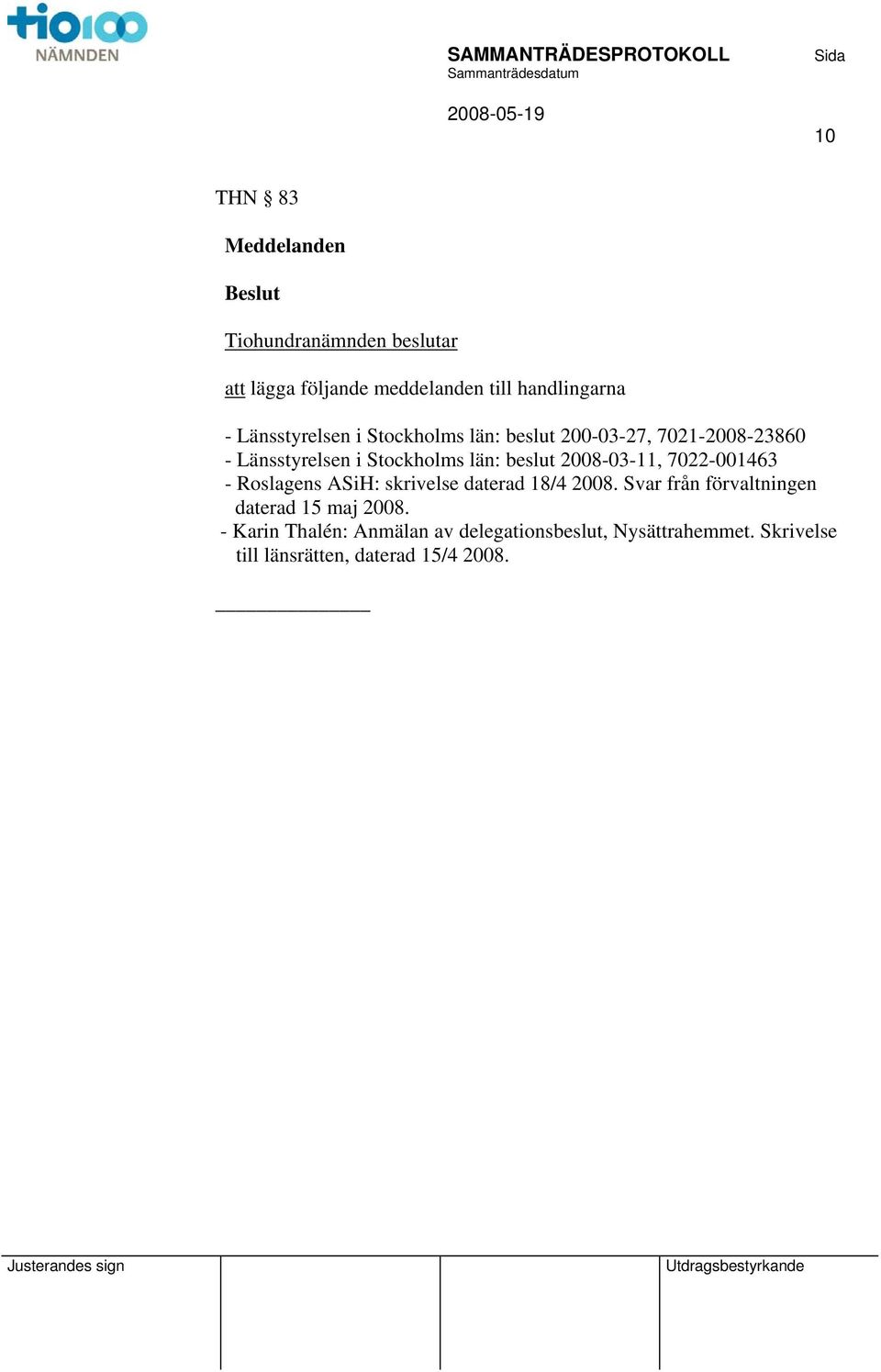 2008-03-11, 7022-001463 - Roslagens ASiH: skrivelse daterad 18/4 2008.