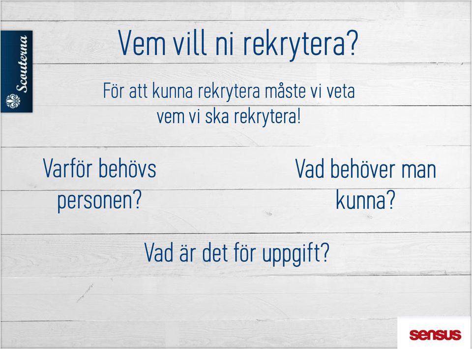 vem vi ska rekrytera!