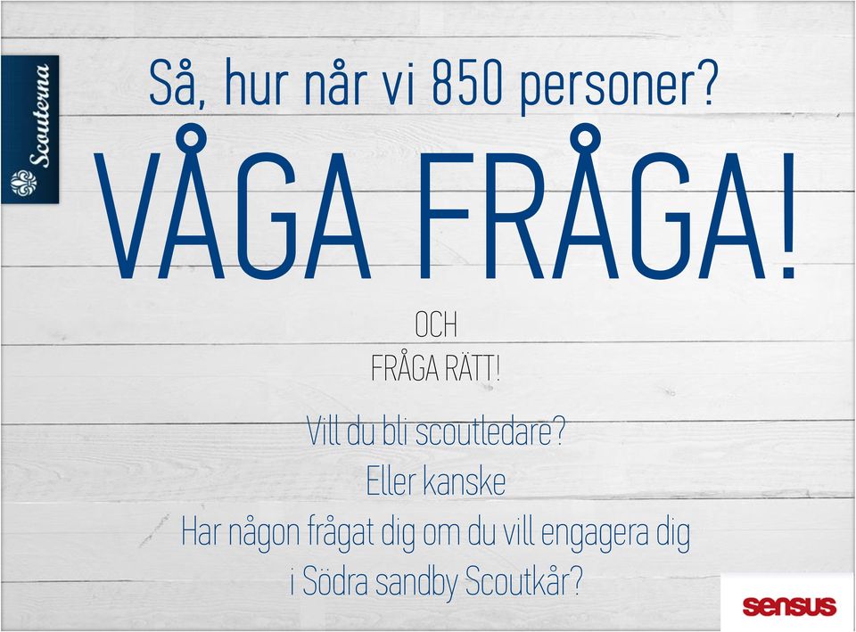 Eller kanske Har någon frågat dig om du