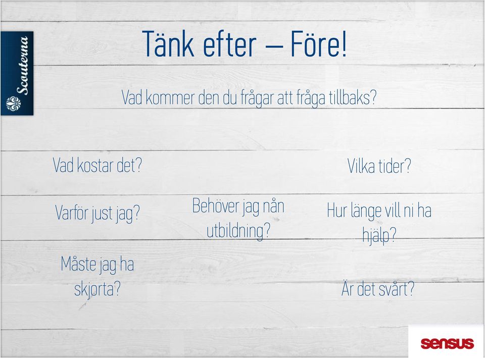 Vad kostar det? Vilka tider? Varför just jag?