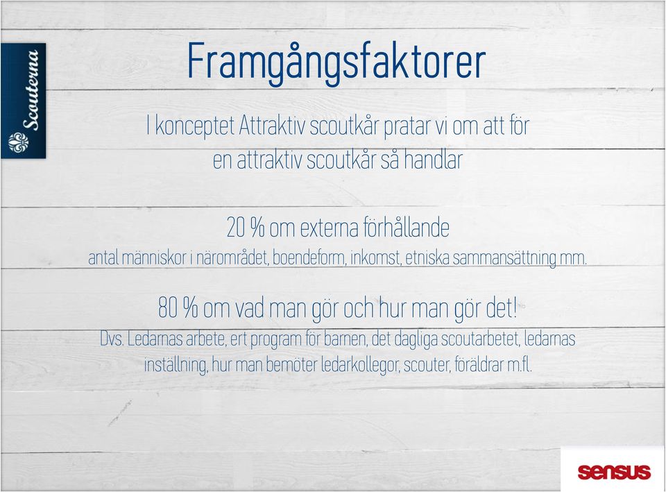 sammansättning mm. 80 % om vad man gör och hur man gör det! Dvs.