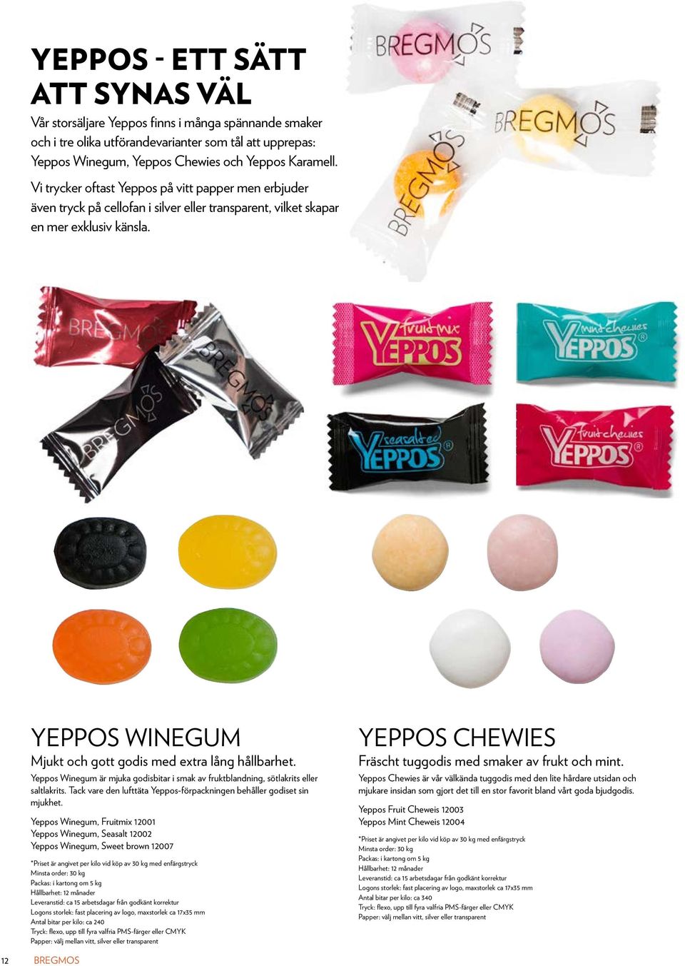 yeppos winegum Mjukt och gott godis med extra lång hållbarhet. Yeppos Winegum är mjuka godisbitar i smak av fruktblandning, sötlakrits eller saltlakrits.