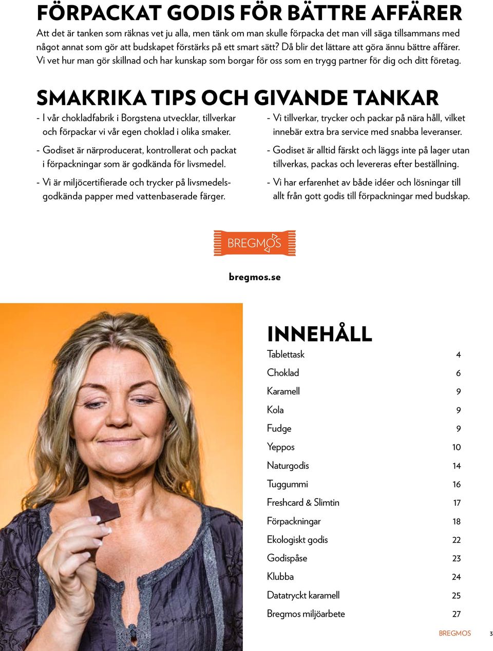 smakrika tips och givande tankar - I vår chokladfabrik i Borgstena utvecklar, tillverkar och förpackar vi vår egen choklad i olika smaker.