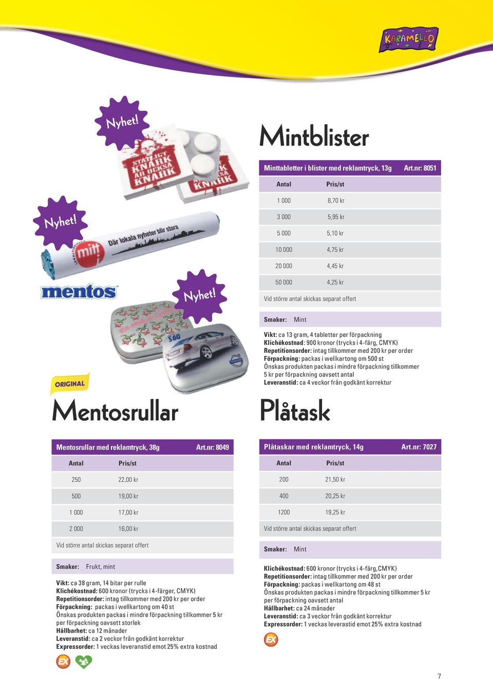 packas i mindre förpackning tillkommer 5 kr per förpackning oavsett antal Leveranstid: ca 4 veckor från godkänt korrektur Plåtask Mentosrullar med reklamtryck, 38g Art.