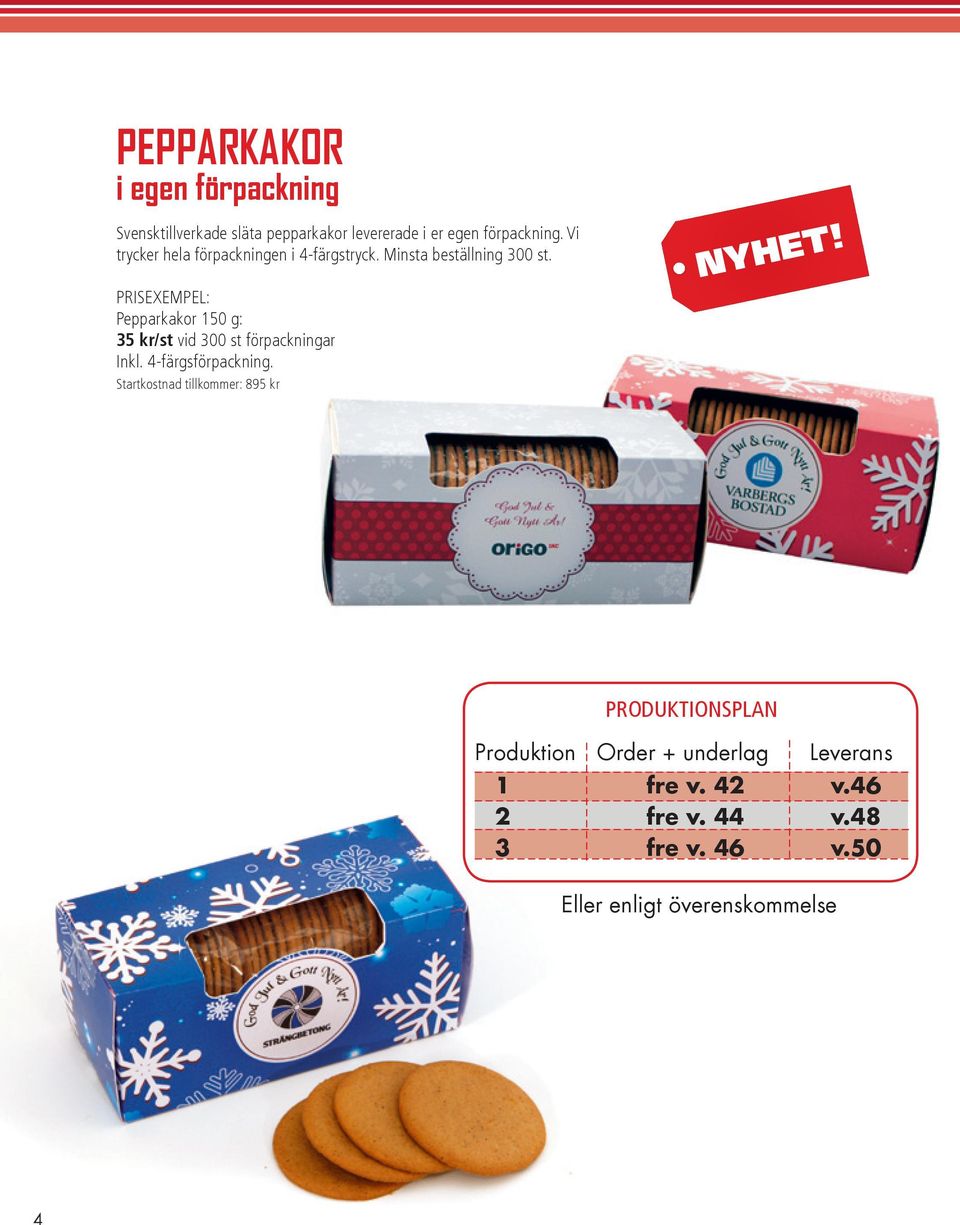 Pepparkakor 150 g: 35 kr/st vid 300 st förpackningar Inkl. 4-färgsförpackning.