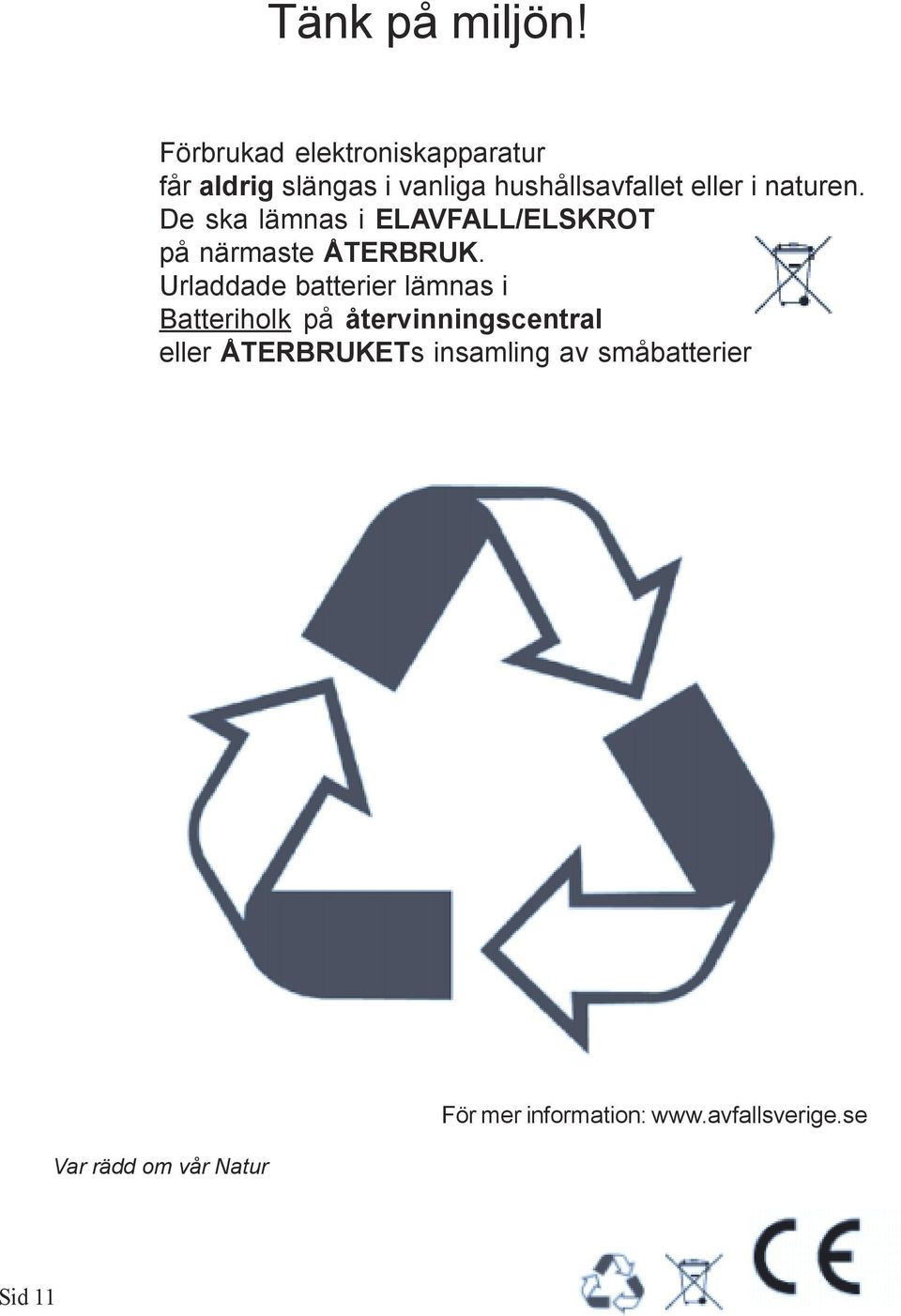 naturen. De ska lämnas i ELAVFALL/ELSKROT på närmaste ÅTERBRUK.