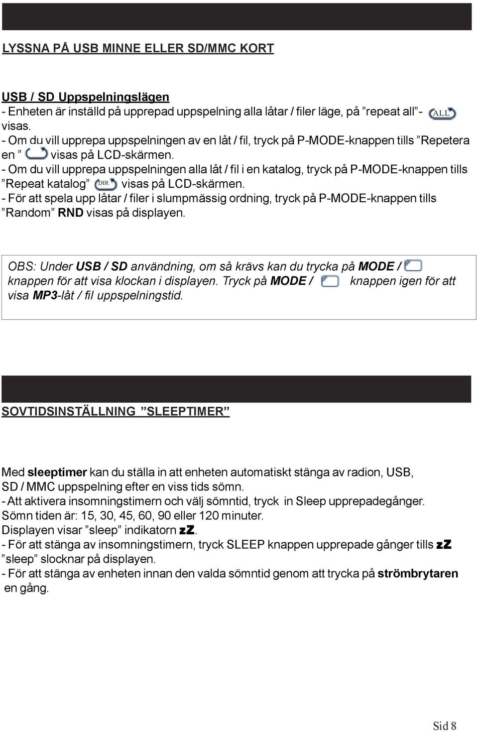 - Om du vill upprepa uppspelningen alla låt / fil i en katalog, tryck på P-MODE-knappen tills Repeat katalog DIR visas på LCD-skärmen.