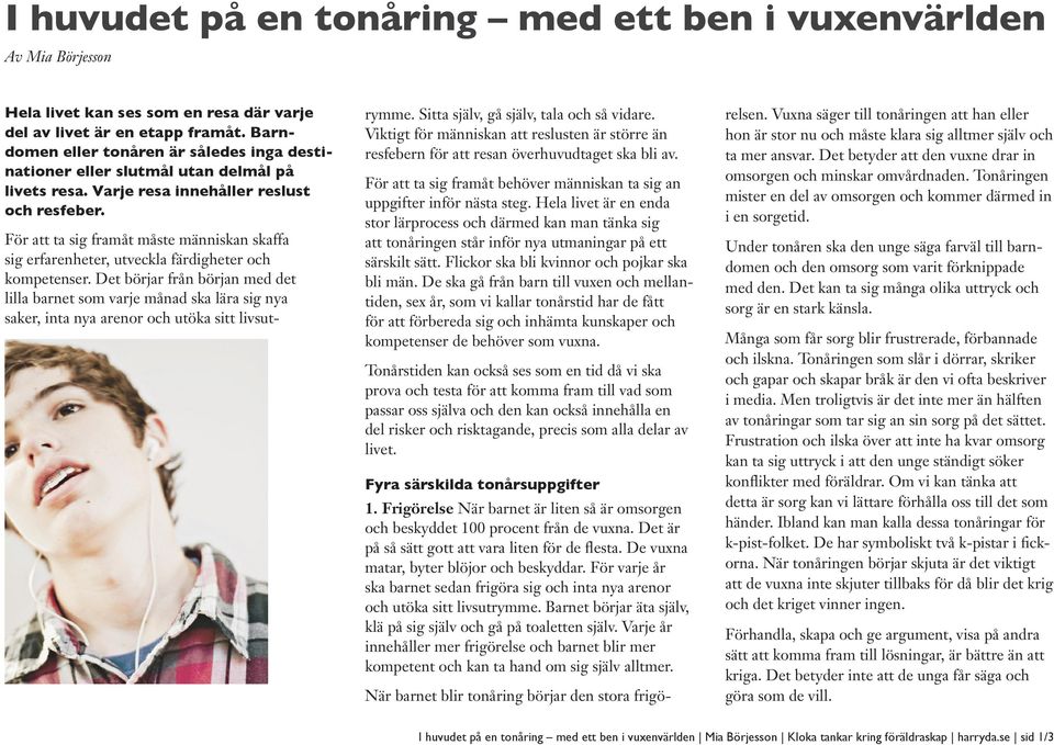 För att ta sig framåt måste människan skaffa sig erfarenheter, utveckla färdigheter och kompetenser.