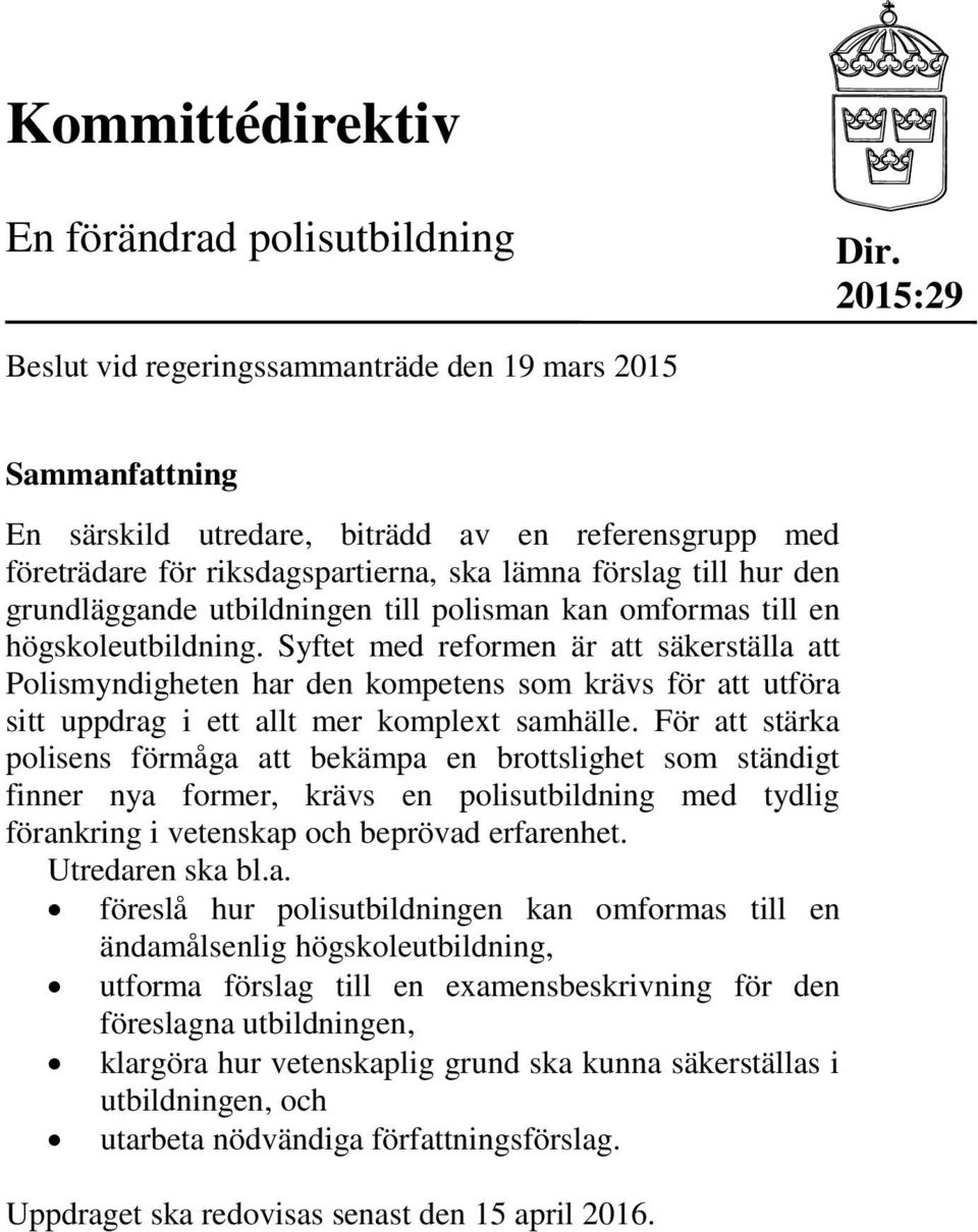 grundläggande utbildningen till polisman kan omformas till en högskoleutbildning.