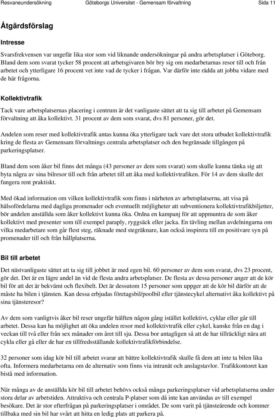 Var därför inte rädda att jobba vidare med de här frågorna.