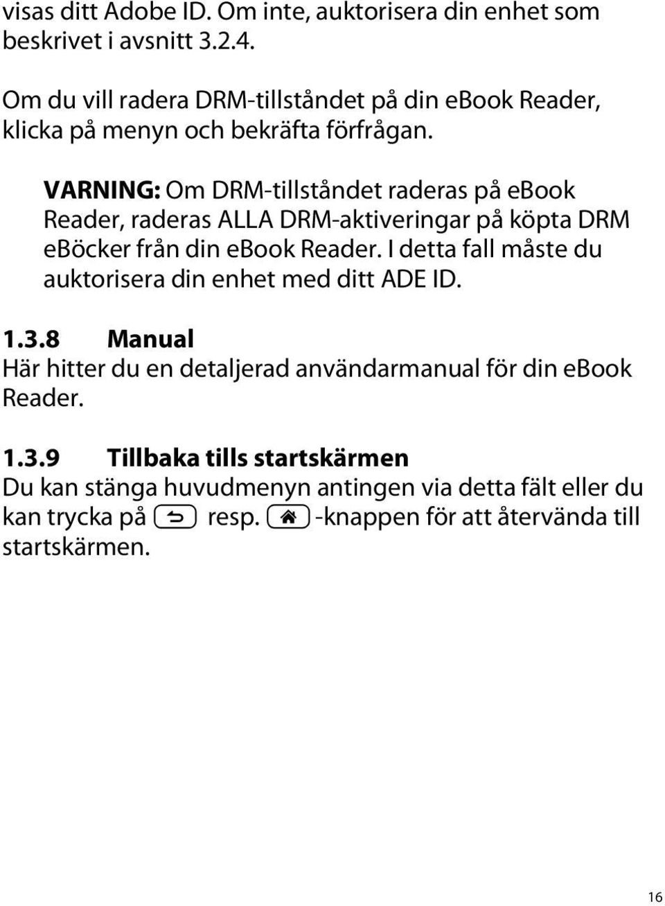 VARNING: Om DRM-tillståndet raderas på ebook Reader, raderas ALLA DRM-aktiveringar på köpta DRM eböcker från din ebook Reader.